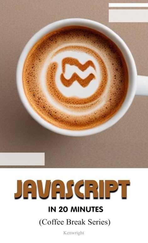 JavaScript in 20 Minutes: (Coffee Break Series)